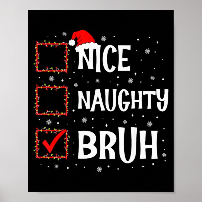 Christmas Nice Naughty Bruh Funny Xmas List Women  Poster (Front)