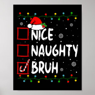 Christmas Nice Naughty Bruh Funny Xmas List Women  Poster