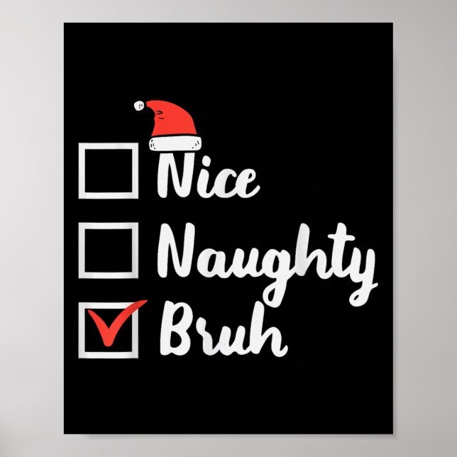 Christmas Nice Naughty Bruh Funny Xmas List Women  Poster (Front)