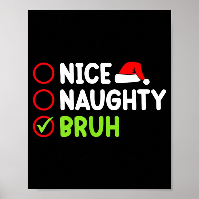 Christmas Nice Naughty Bruh Funny Xmas List Women  Poster (Front)