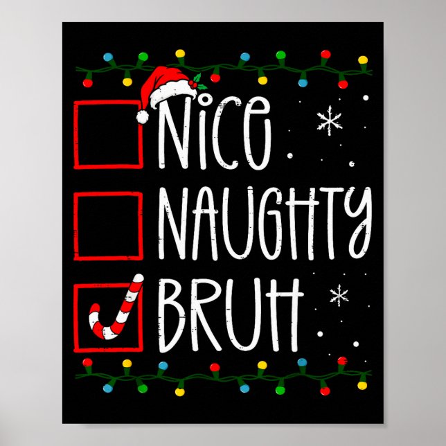Christmas Nice Naughty Bruh Funny Xmas List Women  Poster (Front)
