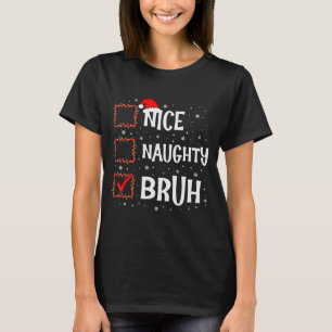 Christmas Nice Naughty Bruh Funny Xmas List Women  T-Shirt