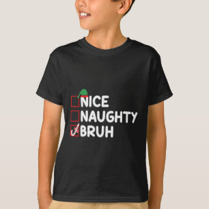 Christmas Nice Naughty Bruh Funny Xmas List Women  T-Shirt