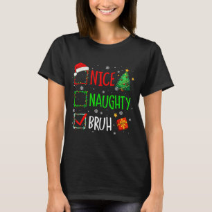 Christmas Nice Naughty Bruh Funny Xmas List Women  T-Shirt