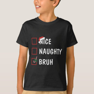 Christmas Nice Naughty Bruh Funny Xmas List Women T-Shirt
