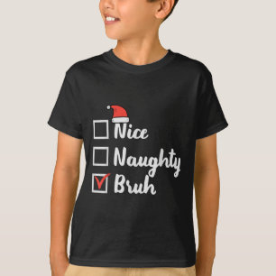 Christmas Nice Naughty Bruh Funny Xmas List Women  T-Shirt