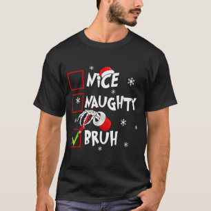 Christmas Nice Naughty Bruh Funny Xmas List Women  T-Shirt