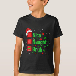 Christmas Nice Naughty Bruh Funny Xmas List Women T-Shirt