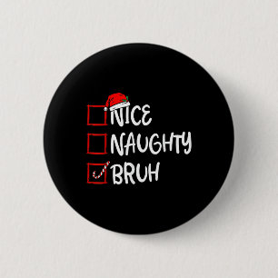 Christmas Nice Naughty Bruh Funny Xmas List Womens 6 Cm Round Badge