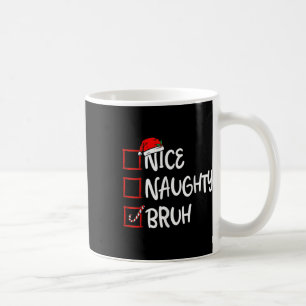 Christmas Nice Naughty Bruh Funny Xmas List Womens Coffee Mug