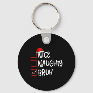 Christmas Nice Naughty Bruh Funny Xmas List Womens Key Ring