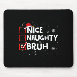 Christmas Nice Naughty Bruh Meme Funny Xmas List B Mouse Mat