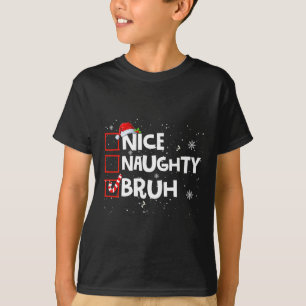 Christmas Nice Naughty Bruh Meme Funny Xmas List B T-Shirt