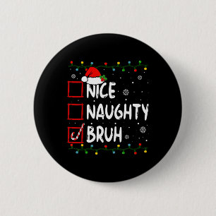 Christmas Nice Naughty Bruh Premium T- 6 Cm Round Badge