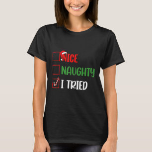 Christmas Nice Naughty I Funny Tried Holiday Xmas T-Shirt
