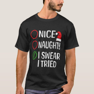 Christmas Nice Naughty I Swear I Tried Christmas L T-Shirt