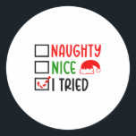Christmas Nice Naughty I Tried List Funny Family X Classic Round Sticker<br><div class="desc">Christmas Nice Naughty I Tried List Funny Family Xmas</div>
