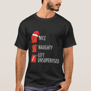 Christmas Nice Naughty Left Unsupervised Naughty O T-Shirt