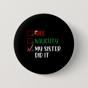 Christmas Nice Naughty List My Sister Did It Famil 6 Cm Round Badge