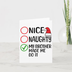 Christmas Nice Naughty My Brother Made Me Do It Xm Card