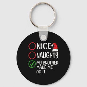 Christmas Nice Naughty My Brother Made Me Do It Xm Key Ring