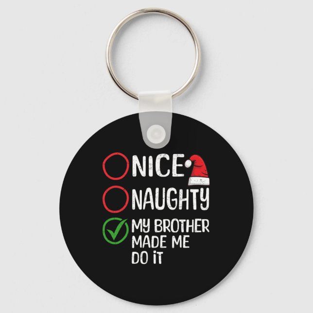 Christmas Nice Naughty My Brother Made Me Do It Xm Key Ring (Front)