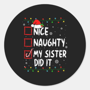 Christmas Nice Naughty My Sister Did It Xmas Famil Classic Round Sticker