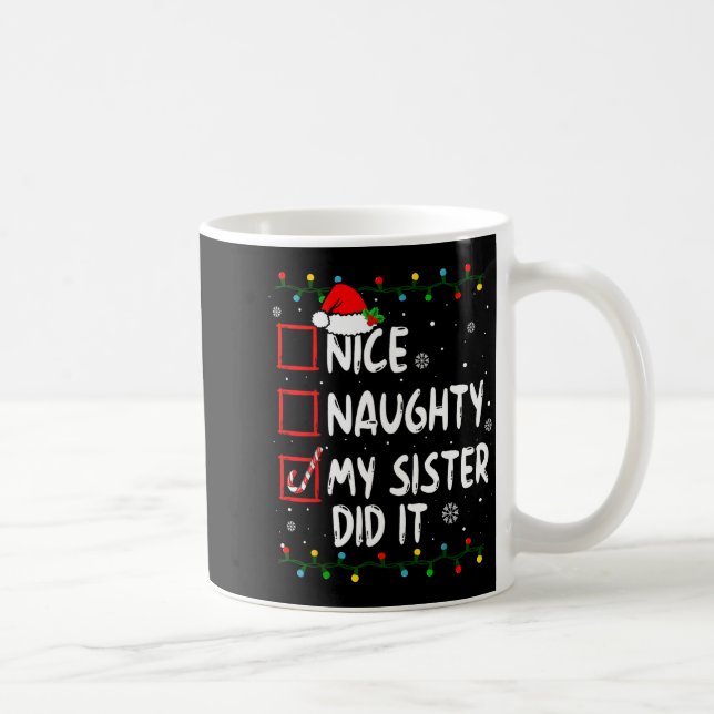 Christmas Nice Naughty My Sister Did It Xmas Famil Coffee Mug (Right)