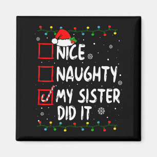 Christmas Nice Naughty My Sister Did It Xmas Famil Magnet