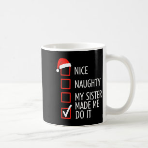 Christmas Nice Naughty My Sister Made Me Do It San Coffee Mug