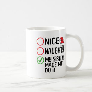 Christmas Nice Naughty My Sister Made Me Do It Xma Coffee Mug