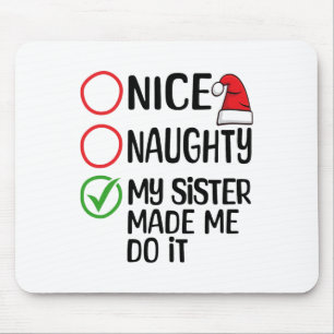 Christmas Nice Naughty My Sister Made Me Do It Xma Mouse Mat