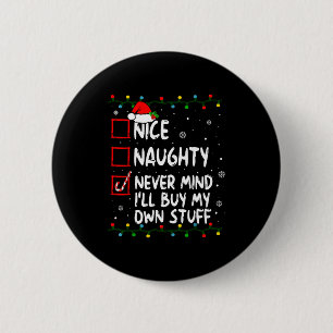 Christmas Nice Naughty Never Mind I'll Buy My Own 6 Cm Round Badge