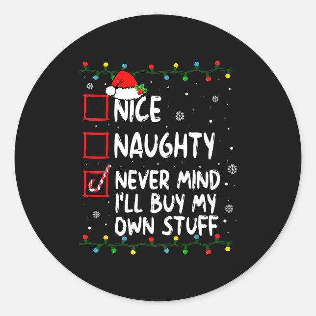 Christmas Nice Naughty Never Mind I'll Buy My Own  Classic Round Sticker (Front)