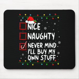 Christmas Nice Naughty Never Mind I'll Buy My Own Mouse Mat