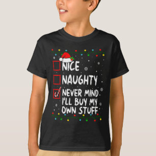 Christmas Nice Naughty Never Mind I'll Buy My Own  T-Shirt