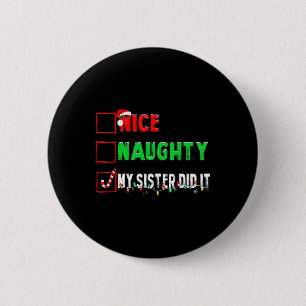 Christmas Nice Naughty Sister Did It Xmas Family B 6 Cm Round Badge