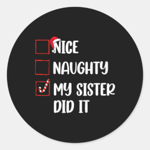 Christmas Nice Naughty Sister Did It Xmas Family B Classic Round Sticker