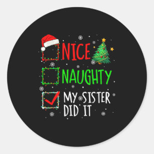 Christmas Nice Naughty Sister Did It Xmas Family B Classic Round Sticker
