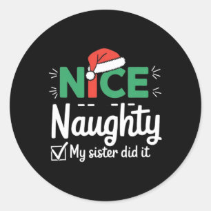 Christmas Nice Naughty Sister Did It Xmas Family B Classic Round Sticker