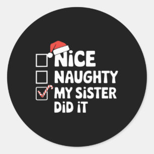 Christmas Nice Naughty Sister Did It Xmas Family B Classic Round Sticker