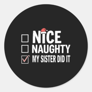 Christmas Nice Naughty Sister Did It Xmas Family B Classic Round Sticker