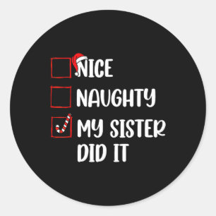 Christmas Nice Naughty Sister Did It Xmas Family B Classic Round Sticker