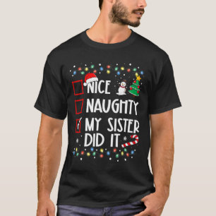 Christmas Nice Naughty Sister Did It Xmas Family B T-Shirt