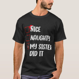 Christmas Nice Naughty Sister Did It Xmas Family B T-Shirt