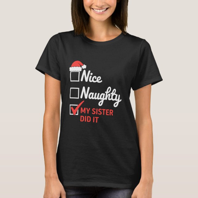 Christmas Nice Naughty Sister Did It Xmas Family  T-Shirt (Front)