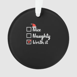 Christmas Nice Naughty Worth It Funny Ornament