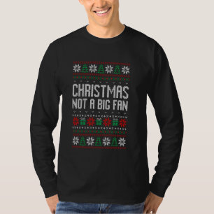 Christmas not a big fan, anti Christmas ugly sweat T-Shirt