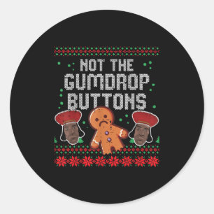 Christmas Not The Gumdrop Buttons Funny Ugly Xmas  Classic Round Sticker