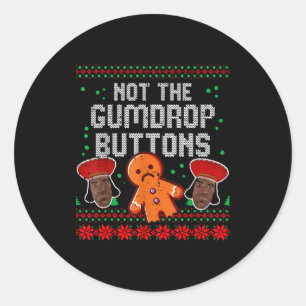 Christmas Not The Gumdrop Buttons Funny Ugly Xmas  Classic Round Sticker